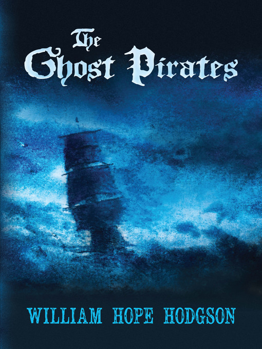 Title details for The Ghost Pirates by William Hope Hodgson - Available